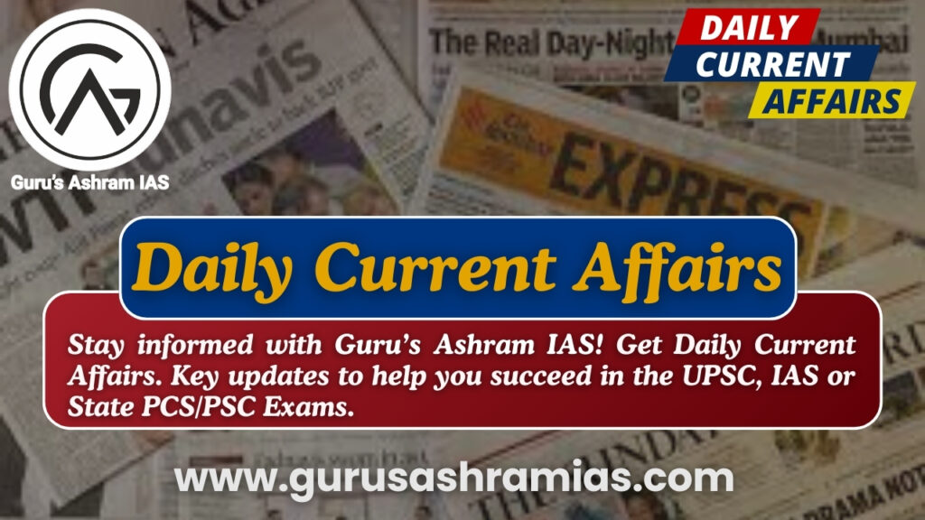 current affairs, current affairs 2024, current affairs 2024 UPSC, current affairs 2023, current affairs today, current affairs in hindi, today current affairs, current affairs 2024 in hindi, current affairs 2024 questions and answers, gurusashram ias current affairs, g a ias current affairs, current affairs 2024 pdf, daily current affairs, current affairs 2024 in hindi, current affairs quiz, today current affairs in hindi, monthly current affairs pdf, guruashramias current affairs, guruashram current affairs