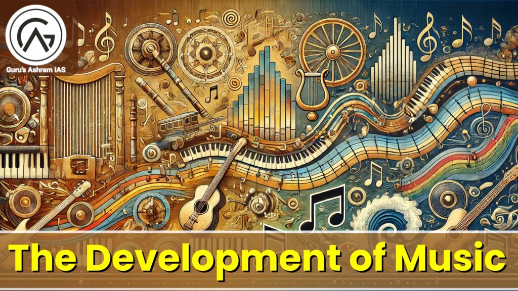 The Development of Music, The Development of Music UPSC, संगीत का विकास, संगीत का विकास UPSC, Development of Music UPSC, indian music, indian music instruments,types of indian music,indian music instrument, indian music bands, traditional indian music, indian music upsc,